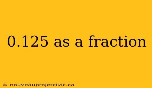 0.125 as a fraction