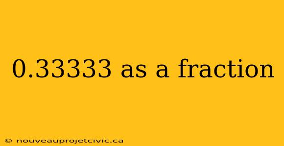 0.33333 as a fraction