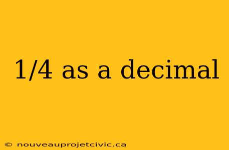 1/4 as a decimal