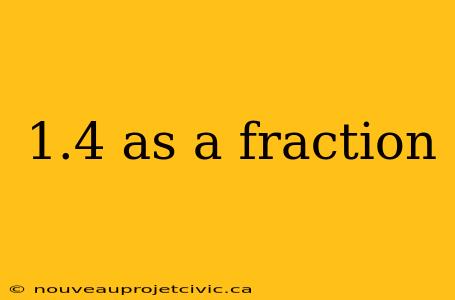 1.4 as a fraction