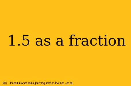 1.5 as a fraction