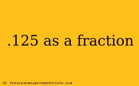 .125 as a fraction