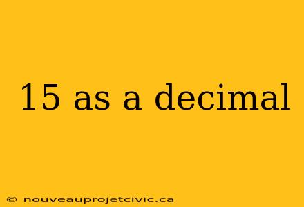 15 as a decimal