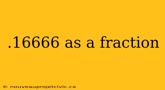 .16666 as a fraction