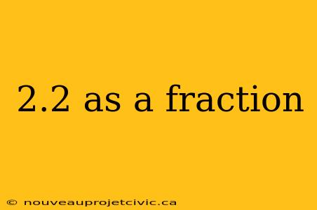 2.2 as a fraction