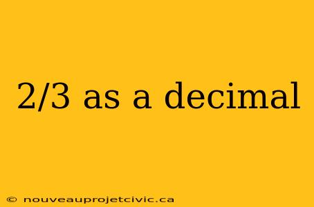 2/3 as a decimal