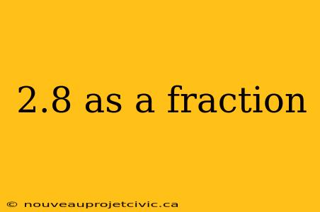 2.8 as a fraction