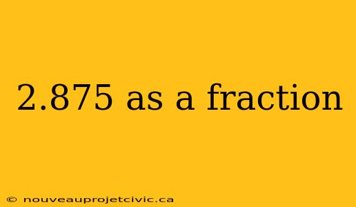 2.875 as a fraction