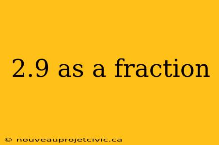 2.9 as a fraction