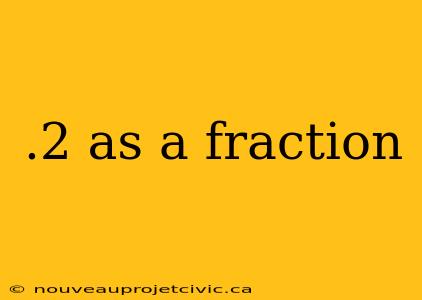 .2 as a fraction