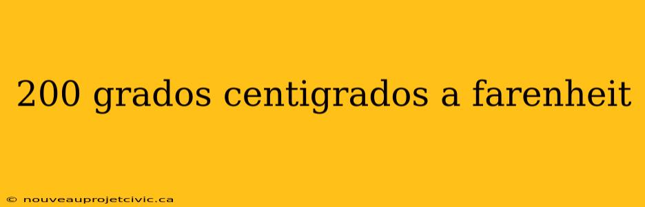 200 grados centigrados a farenheit