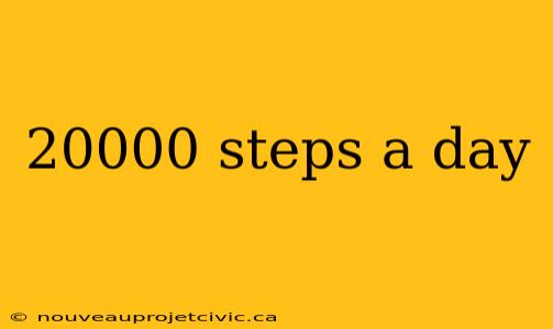 20000 steps a day