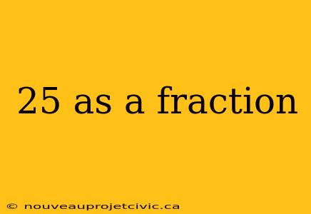 25 as a fraction