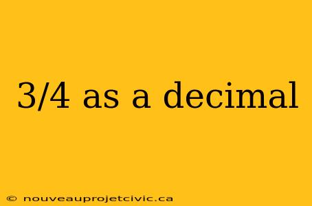 3/4 as a decimal