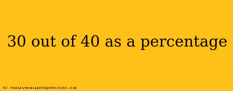 30 out of 40 as a percentage