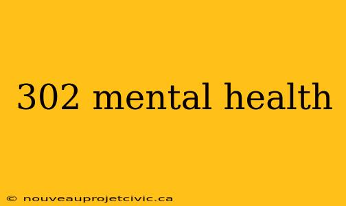 302 mental health