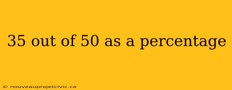 35 out of 50 as a percentage