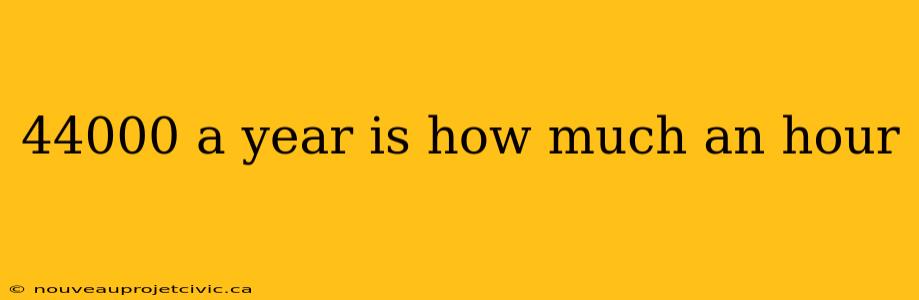 44000 a year is how much an hour