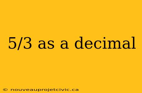 5/3 as a decimal