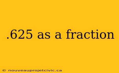 .625 as a fraction