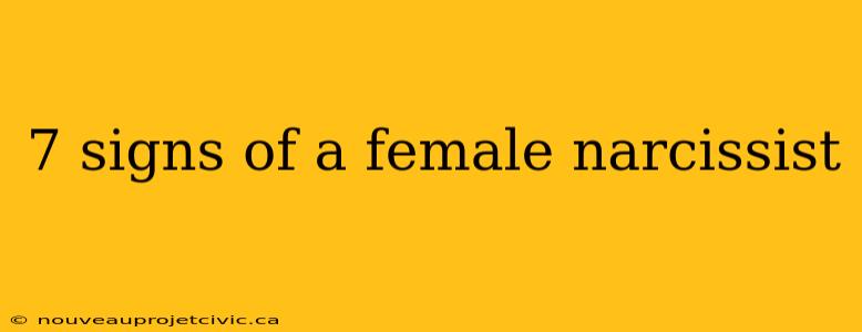 7 signs of a female narcissist