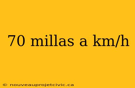 70 millas a km/h