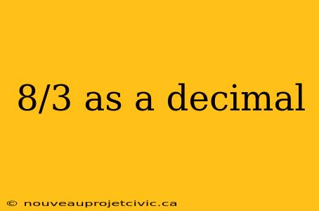 8/3 as a decimal