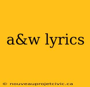 a&w lyrics