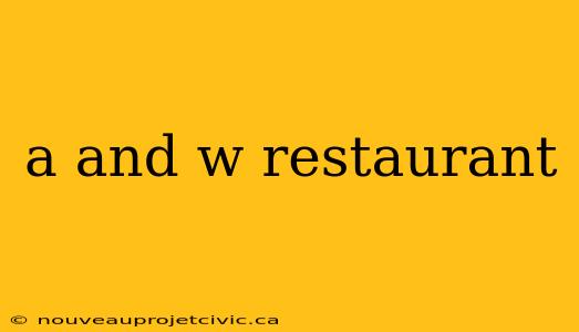 a and w restaurant