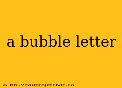 a bubble letter