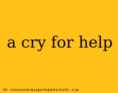 a cry for help