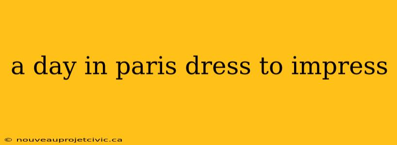 a day in paris dress to impress