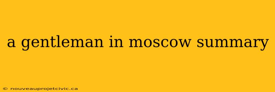 a gentleman in moscow summary