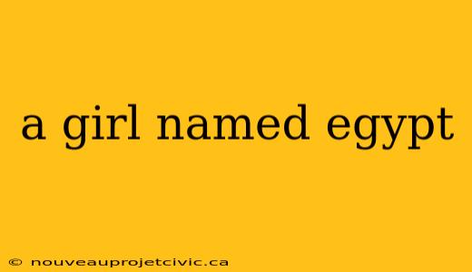 a girl named egypt