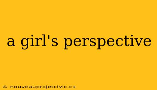 a girl's perspective