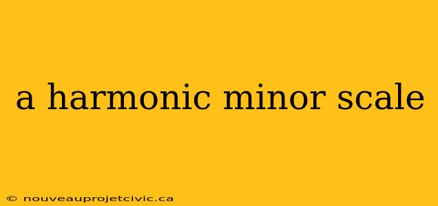 a harmonic minor scale