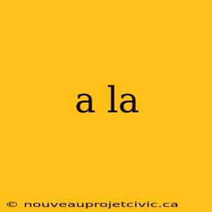 a la