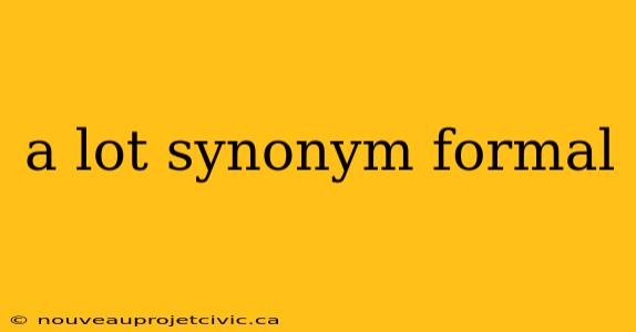 a lot synonym formal