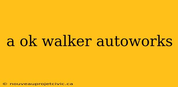 a ok walker autoworks