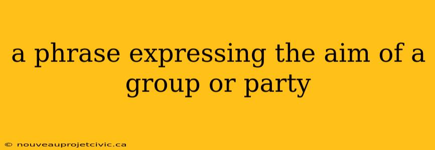 a phrase expressing the aim of a group or party