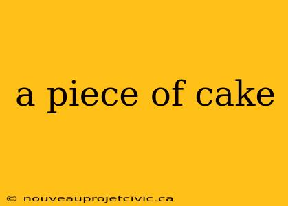 a piece of cake