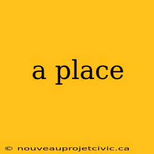 a place