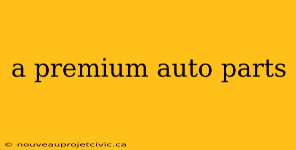 a premium auto parts