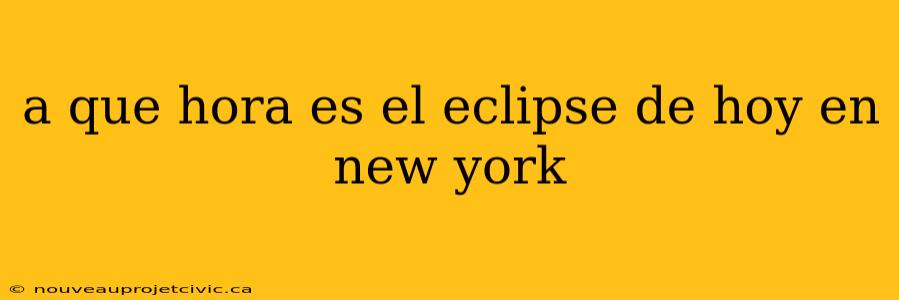 a que hora es el eclipse de hoy en new york