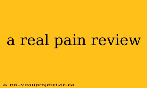 a real pain review