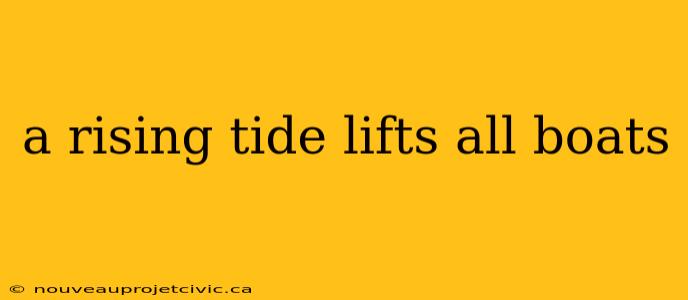 a rising tide lifts all boats