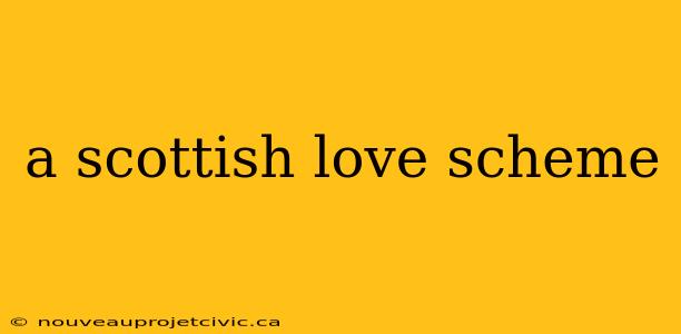 a scottish love scheme