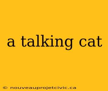 a talking cat