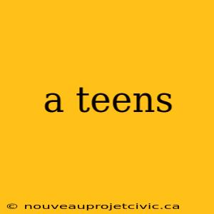 a teens