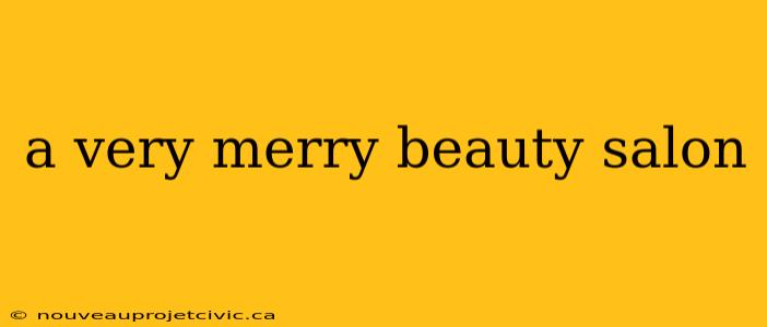 a very merry beauty salon